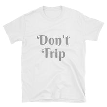Don't Trip - Short-Sleeve Men'sUnisex T-Shirt