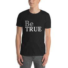 Be True - Short-Sleeve Unisex T-Shirt