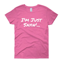 I'm Just Sayin - Women's short sleeve t-shirt
