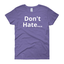 Don't Hate - Women's short sleeve t-shirt