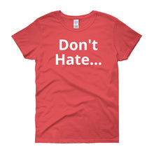 Don't Hate - Women's short sleeve t-shirt
