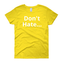 Don't Hate - Women's short sleeve t-shirt