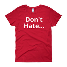 Don't Hate - Women's short sleeve t-shirt