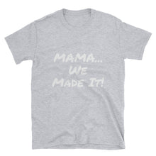 Mama We Made it! - Short-Sleeve Unisex T-Shirt