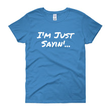 I'm Just Sayin - Women's short sleeve t-shirt