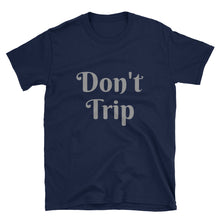 Don't Trip - Short-Sleeve Men'sUnisex T-Shirt