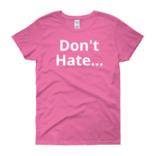 Don't Hate - Women's short sleeve t-shirt