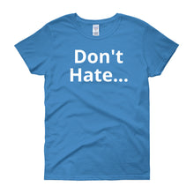 Don't Hate - Women's short sleeve t-shirt