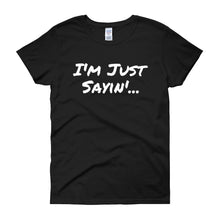 I'm Just Sayin - Women's short sleeve t-shirt