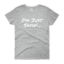 I'm Just Sayin - Women's short sleeve t-shirt