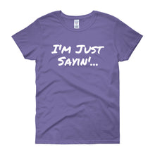 I'm Just Sayin - Women's short sleeve t-shirt
