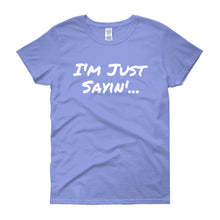 I'm Just Sayin - Women's short sleeve t-shirt