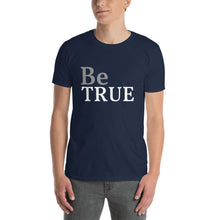 Be True - Short-Sleeve Unisex T-Shirt