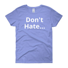 Don't Hate - Women's short sleeve t-shirt