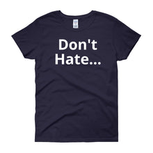 Don't Hate - Women's short sleeve t-shirt