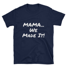 Mama We Made it! - Short-Sleeve Unisex T-Shirt