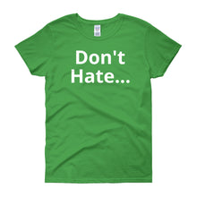 Don't Hate - Women's short sleeve t-shirt