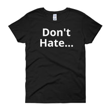 Don't Hate - Women's short sleeve t-shirt