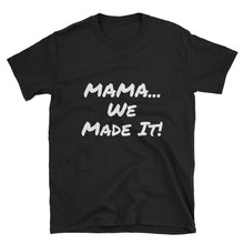 Mama We Made it! - Short-Sleeve Unisex T-Shirt