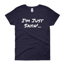 I'm Just Sayin - Women's short sleeve t-shirt