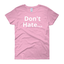 Don't Hate - Women's short sleeve t-shirt