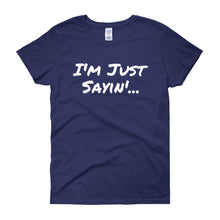 I'm Just Sayin - Women's short sleeve t-shirt