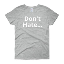 Don't Hate - Women's short sleeve t-shirt